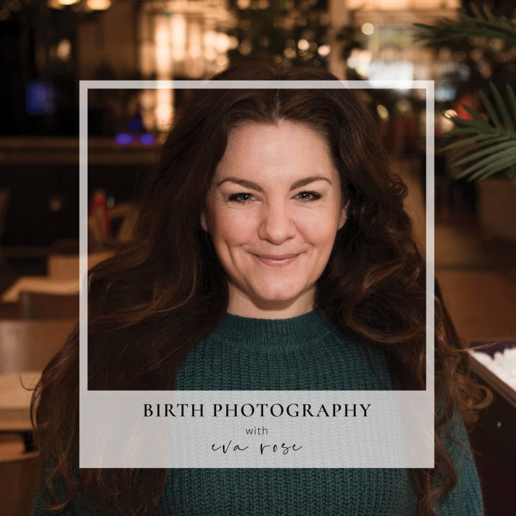 Podcast cover for Episode 34 " What it takes to become a Birth Photographer with Eva Rose"