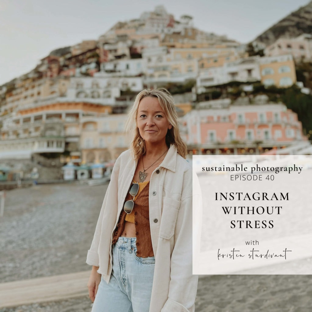 Episode 40 of the Sustainable Photography "The Instagram tips you need in your photography business right now with Kristen Sturdevant"