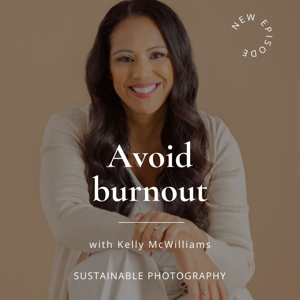 Sustainable Podcast Cover Episode 80 "How photographers can avoid burnout with Kelly McWilliams"