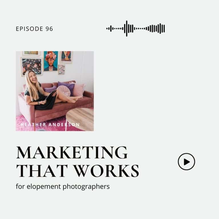 96. Powerful marketing strategy for elopement photographers with Heather Anderson