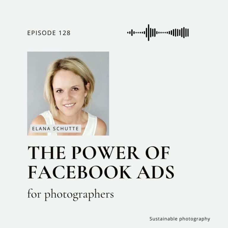 128. Unlocking the Power of Facebook Ads for Photographers with Elana Schutte.