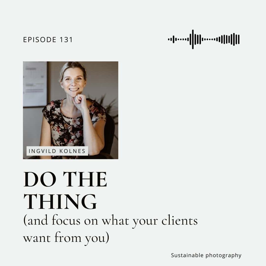 131. Do the thing (and focus on what your clients want from you)